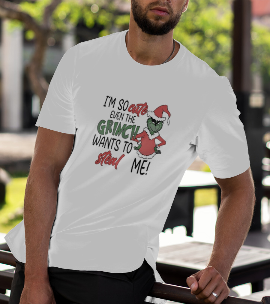 Grinch Santa I'm So Cute Even The Grinch Wants To Steal Me Christmas T-Shirt