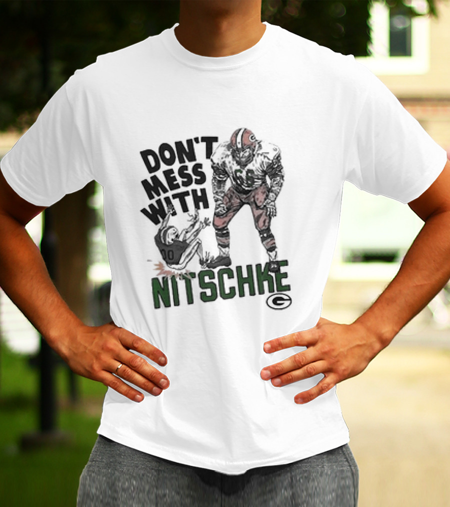 Don’t Mess With Nitschke Green Bay Packers Football Legend T-Shirt