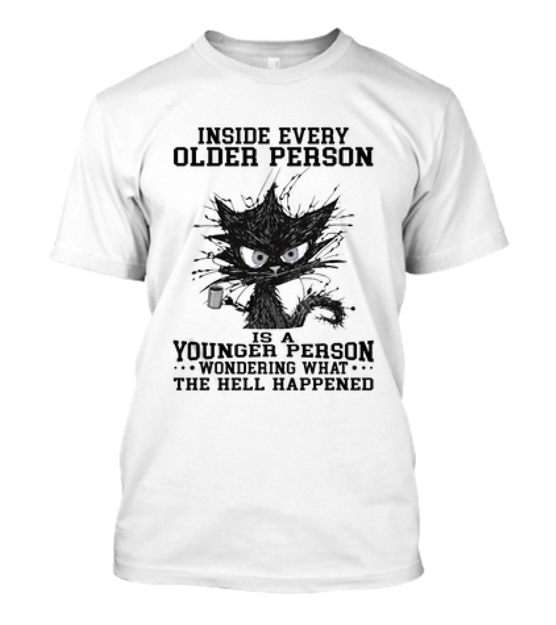 Inside Every Older Person Is A Younger Person Wondering What The Hell Happened Cat With Coffee T-Shirt