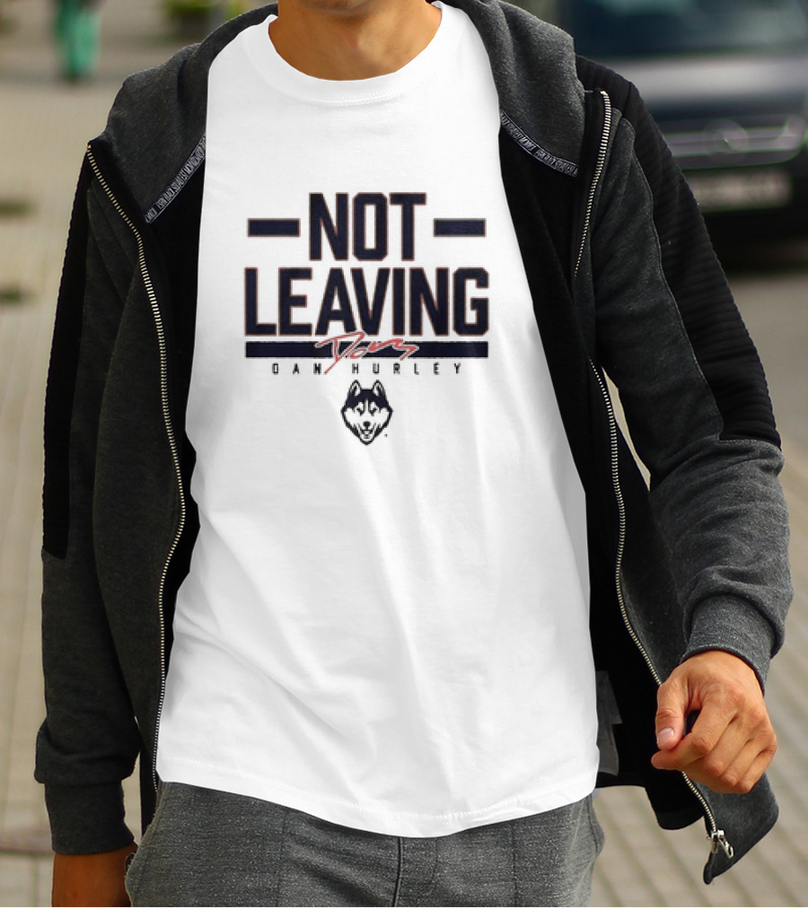 UConn Basketball Dan Hurley Not Leaving Yet Huskies T-Shirt