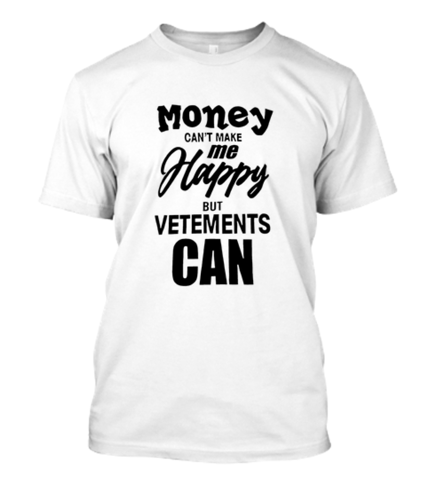 Money Can’t Make Me Happy But Vetements Can T-Shirt