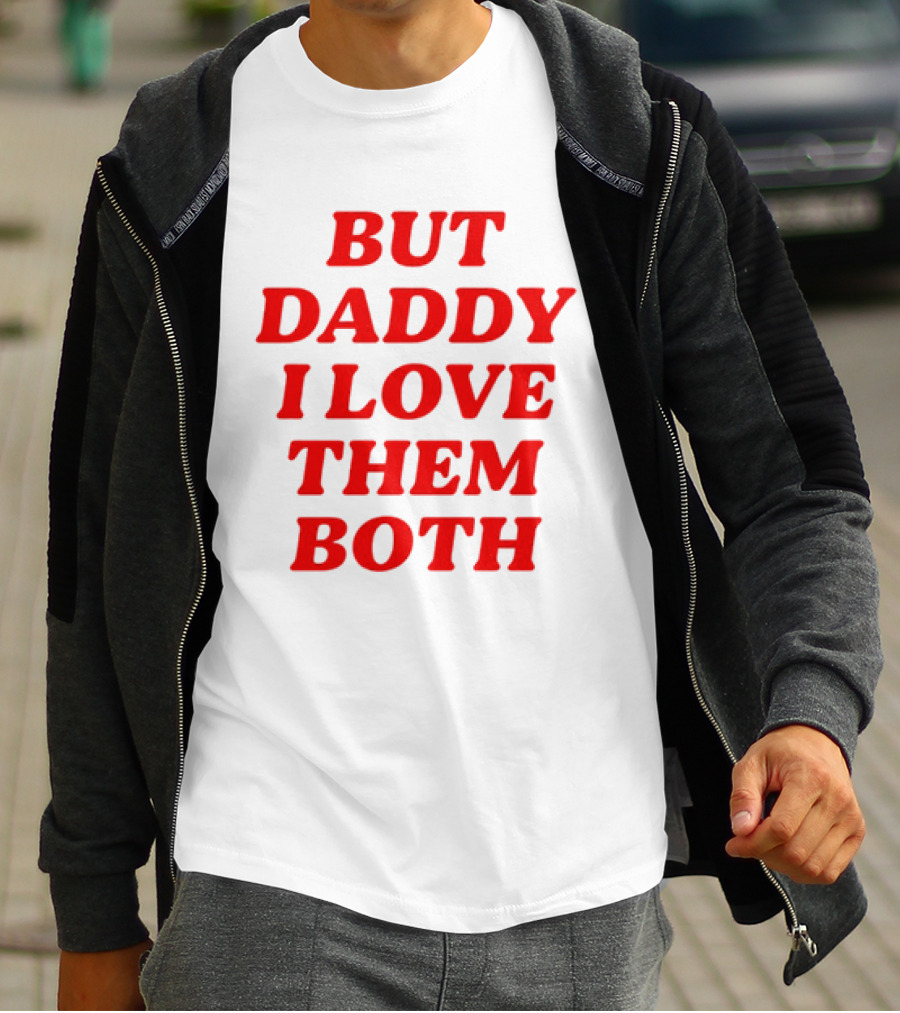 But Daddy I Love Them Both Nina Dobrev T-Shirt