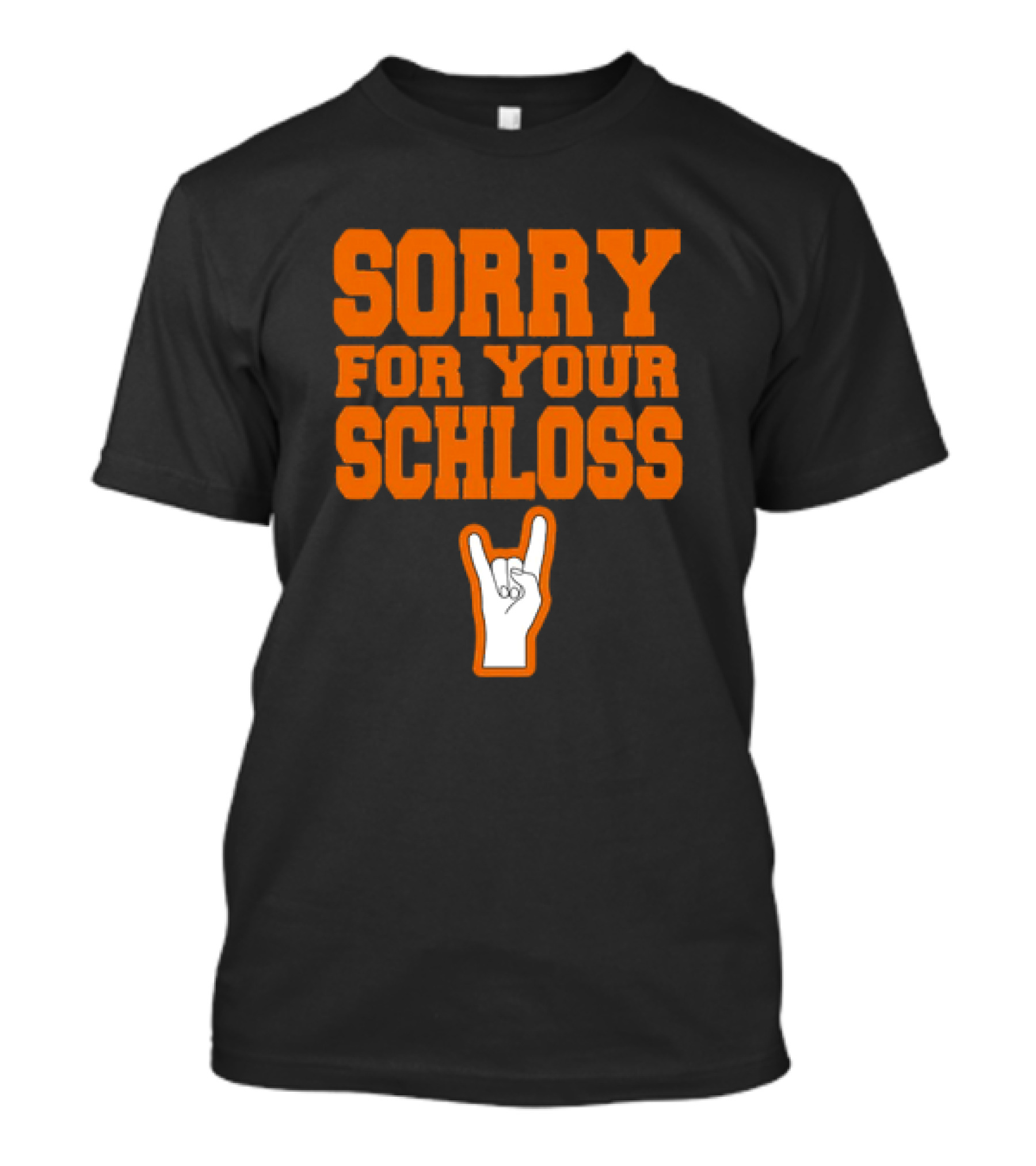 Sorry For Your Schloss Texas Longhorn Hook Em Horns T-Shirt
