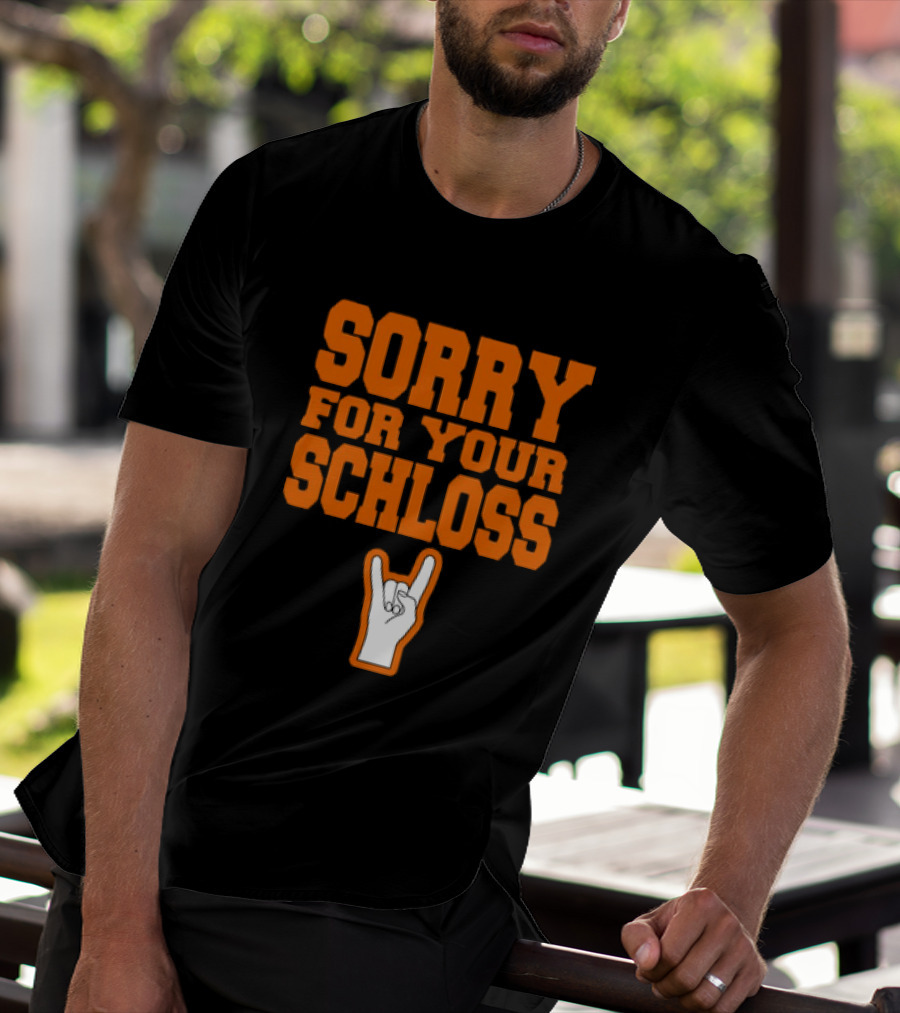 Sorry For Your Schloss Texas Longhorn Hook Em Horns T-Shirt