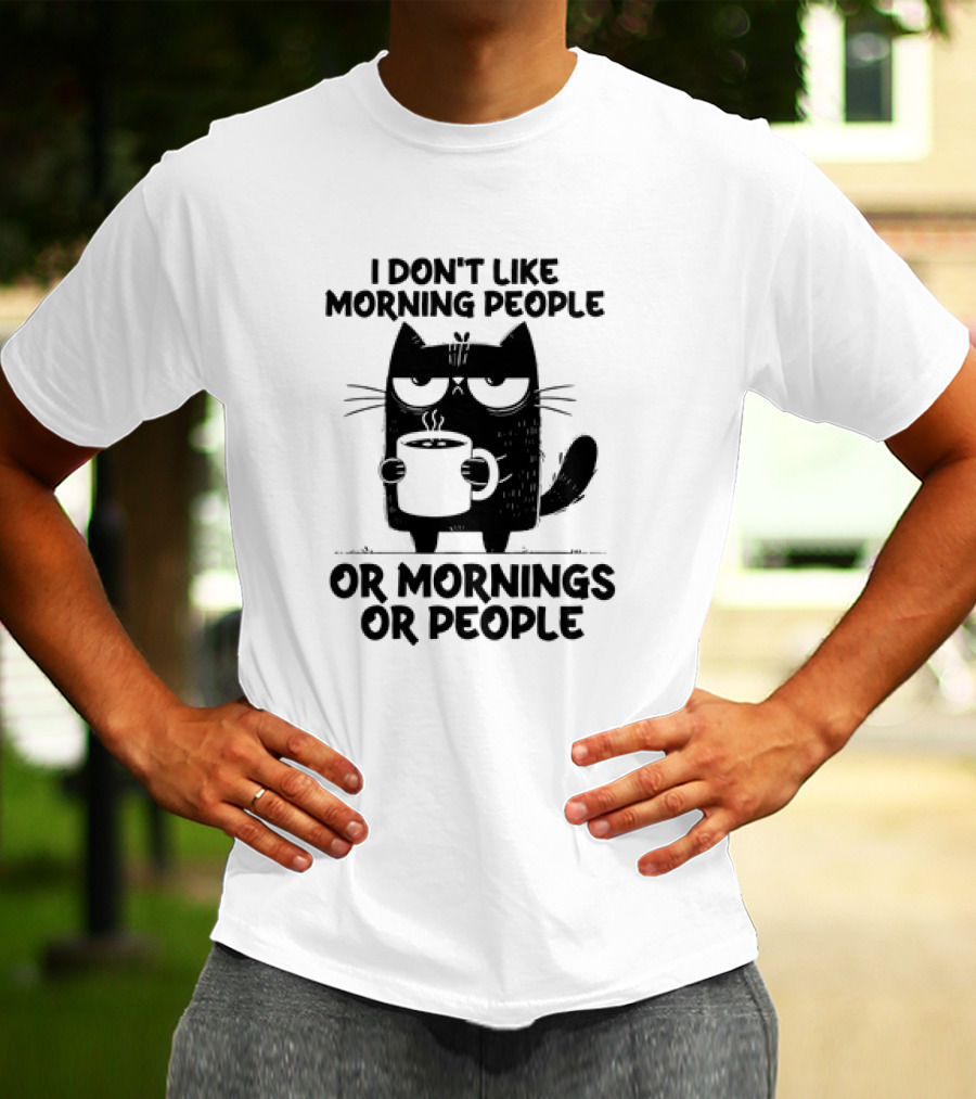 Black Cat Coffee I Don’t Like Morning People Or Mornings Or People T-Shirt