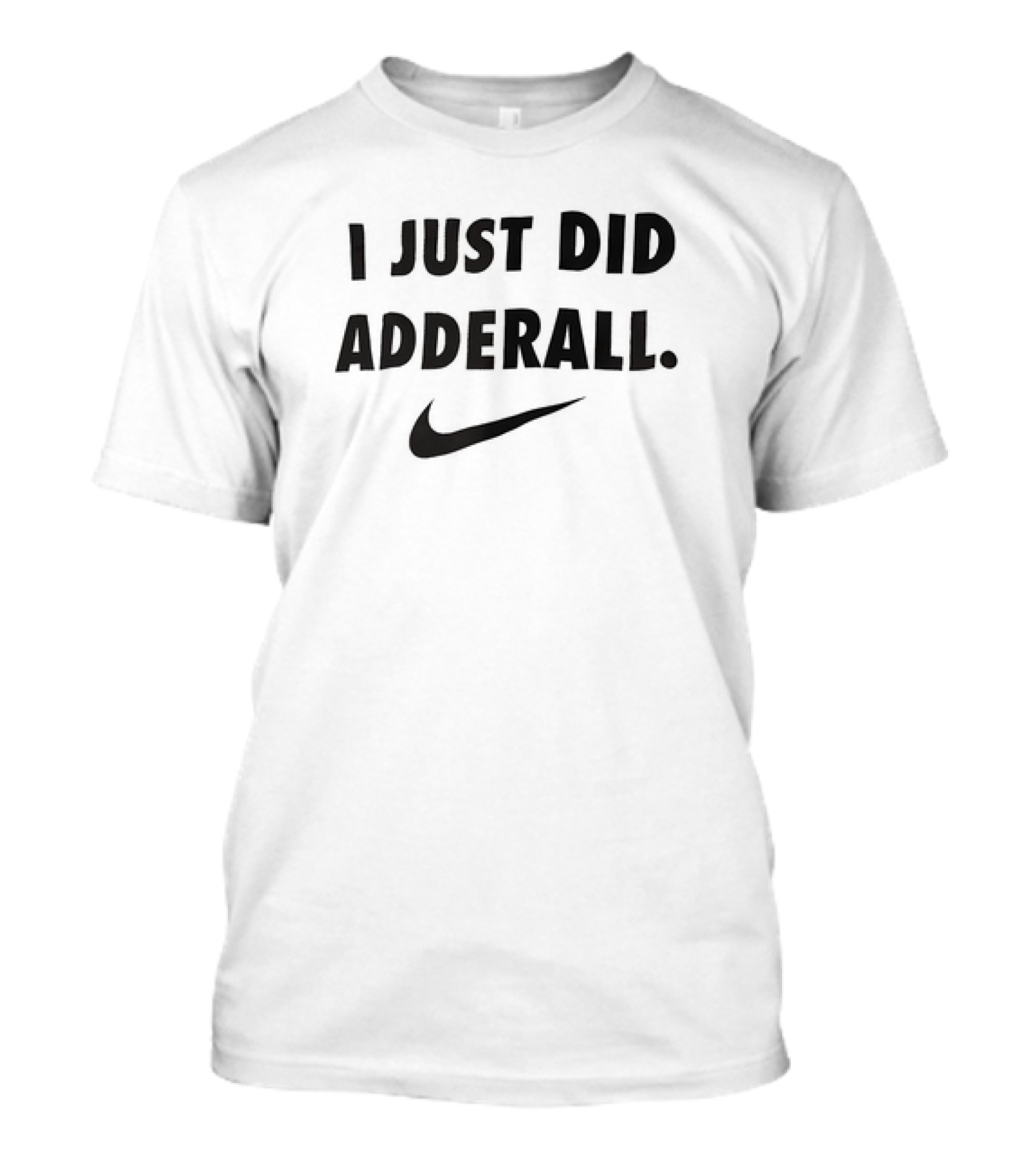 I Just Did Adderall Swoosh T-Shirt
