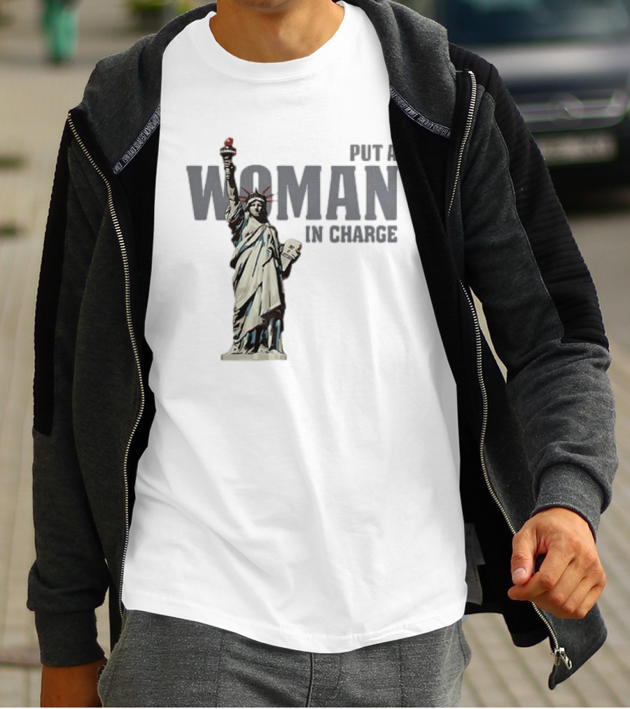 Put A Woman In Charge Statue Of Liberty T-Shirt