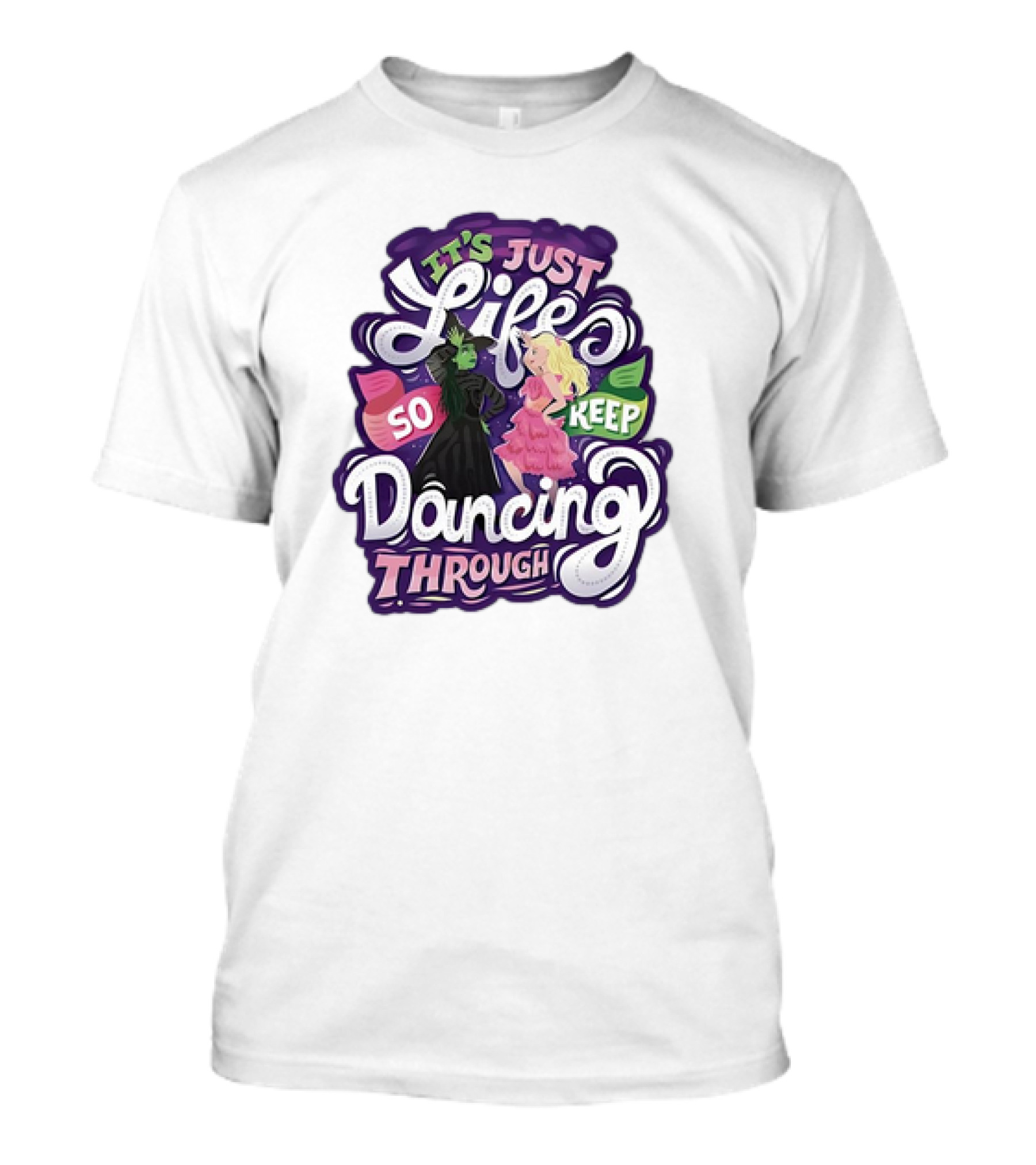 Wicked It's Just Life So Keep Dancing Through Musical T-Shirt