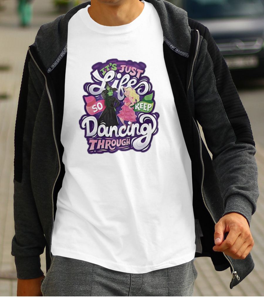 Wicked It's Just Life So Keep Dancing Through Musical T-Shirt