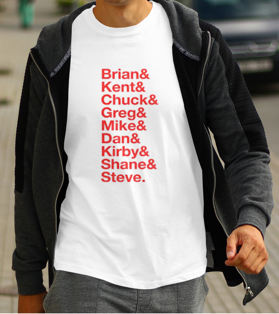 Brian Kent Chuck Greg Mike Dan Kirby Shane Steve T-Shirt