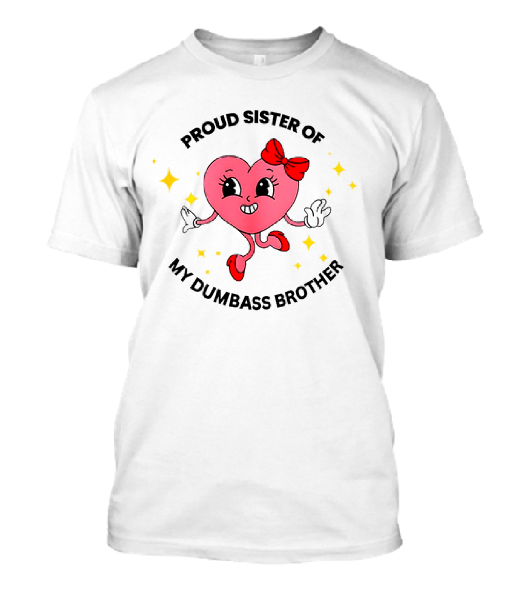 Proud Sister Of My Dumbass Brother Happy Heart Character With Red Bow And Stars T-Shirt