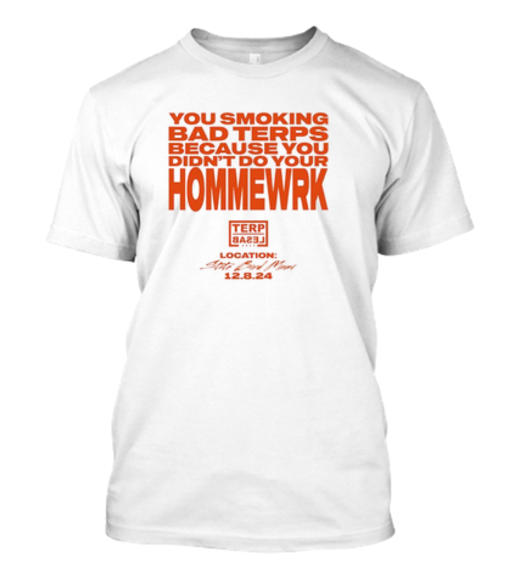 YOU SMOKING BAD TERPS BECAUSE YOU DIDN’T DO YOUR HOMMEWRK TERP BARZ LOCATION 12.8.24 T-Shirt