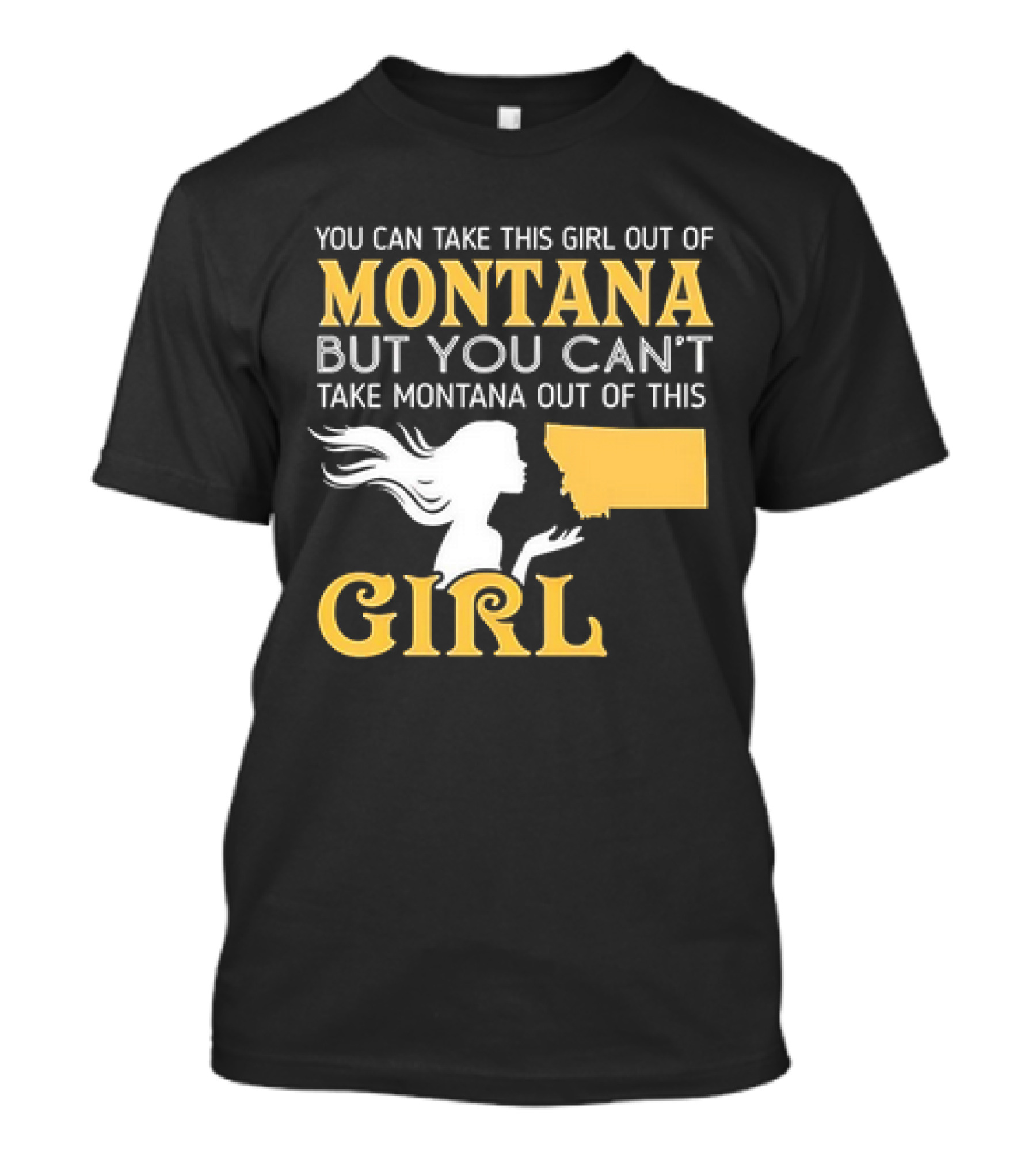 You Can Take This Girl Out Of Montana But You Can’t Take Montana Out Of This Girl With Silhouette And State Map T-Shirt