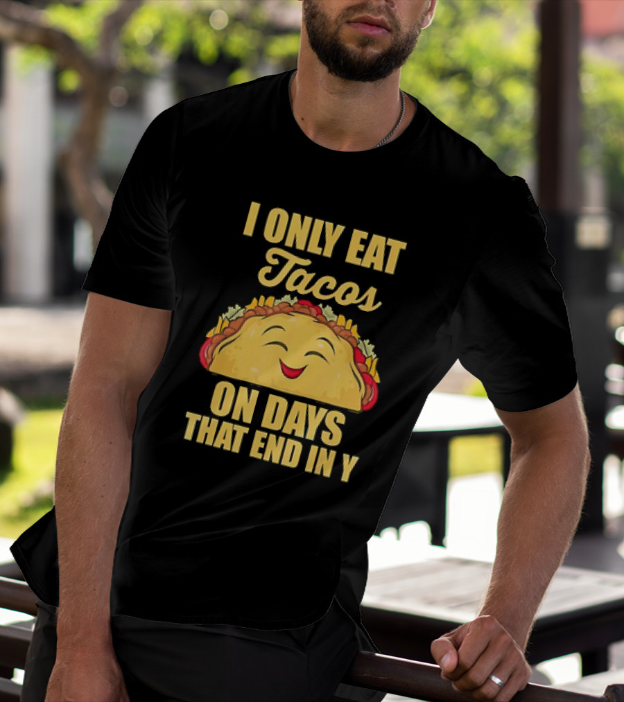 I Only Eat Tacos On Days That End In Y Smiling Taco T-Shirt