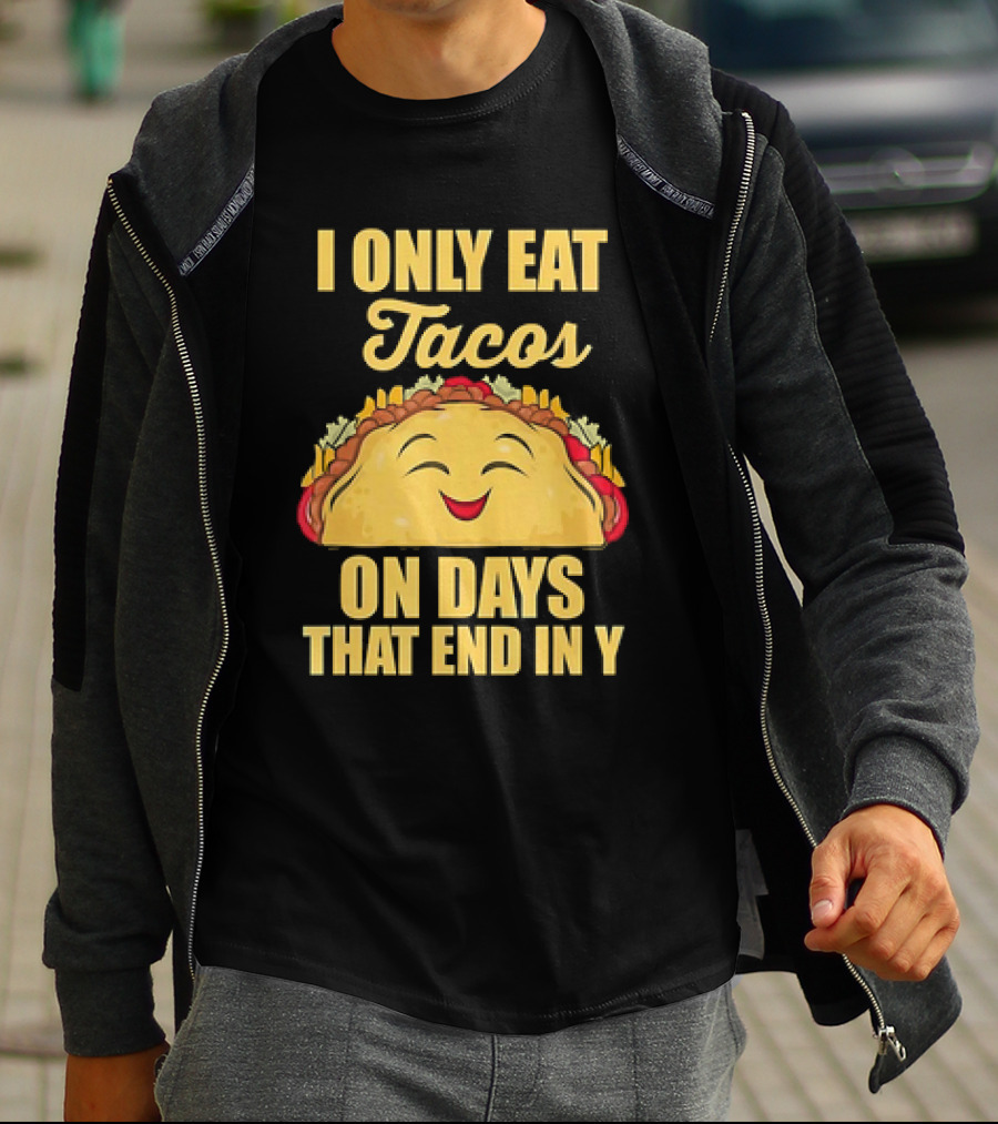 I Only Eat Tacos On Days That End In Y Smiling Taco T-Shirt