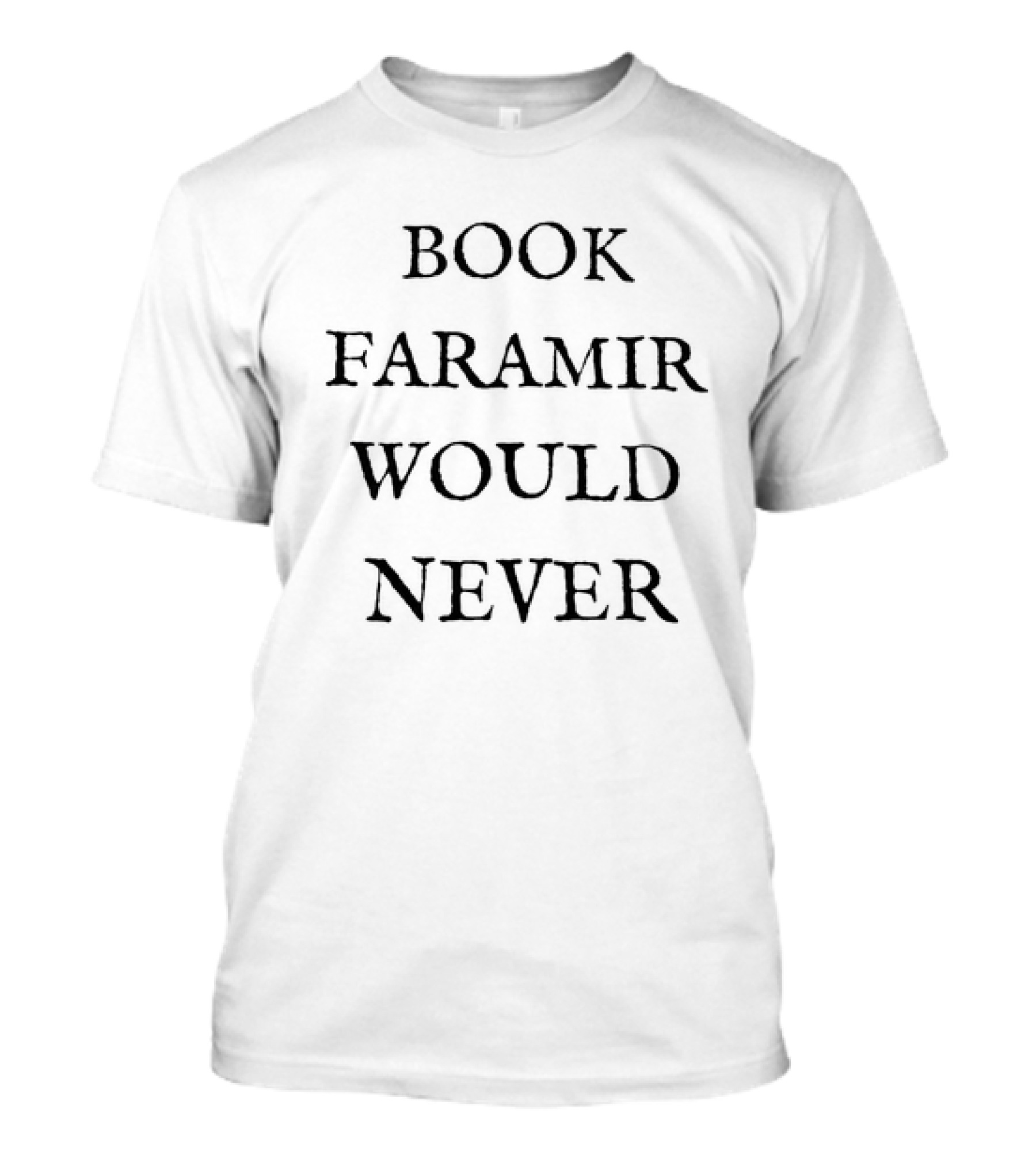 Book Faramir Would Never T-Shirt