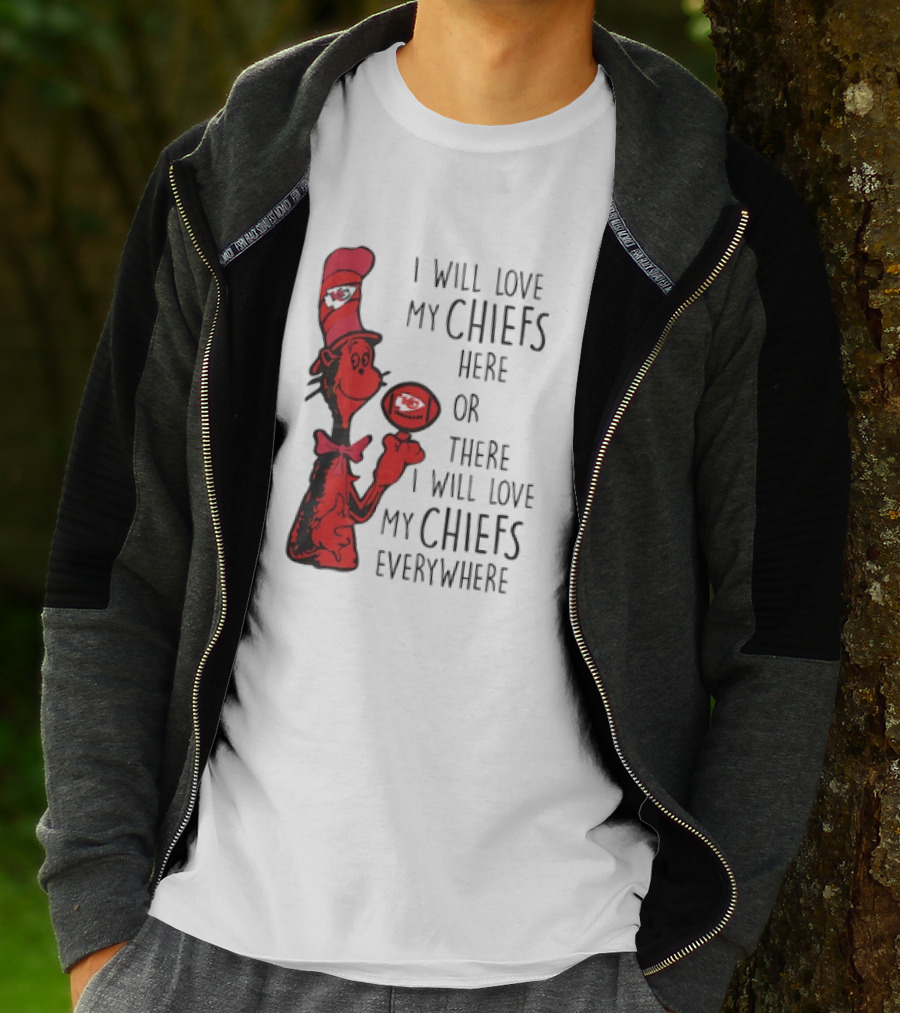 Kansas City Chiefs I Will Love My Chiefs Here Or There I Will Love My Chiefs Everywhere Football Character T-Shirt