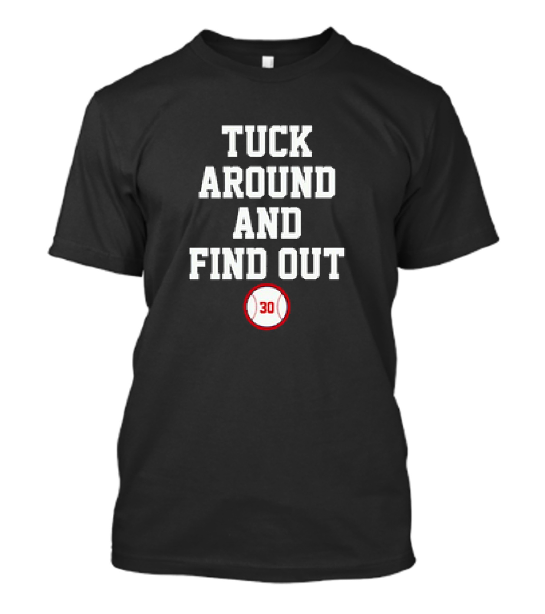 Tuck Around And Find Out Baseball 30 T-Shirt