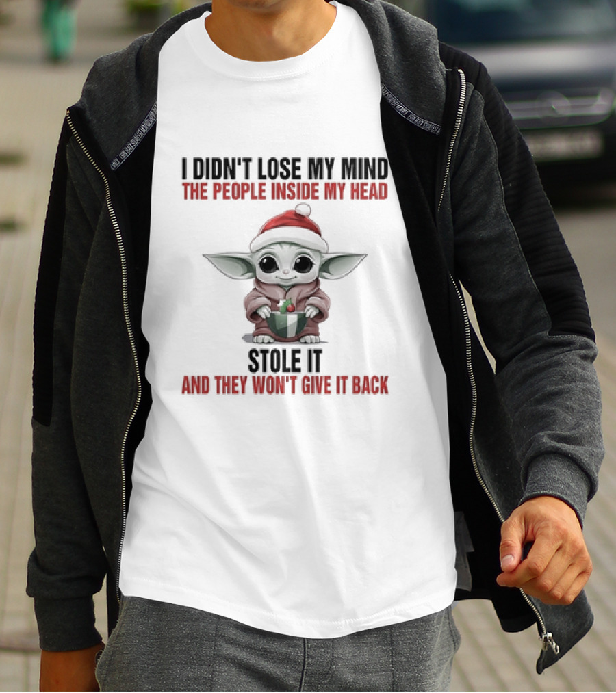 Baby Yoda Christmas I Didn't Lose My Mind The People Inside My Head Stole It And They Won't Give It Back T-Shirt
