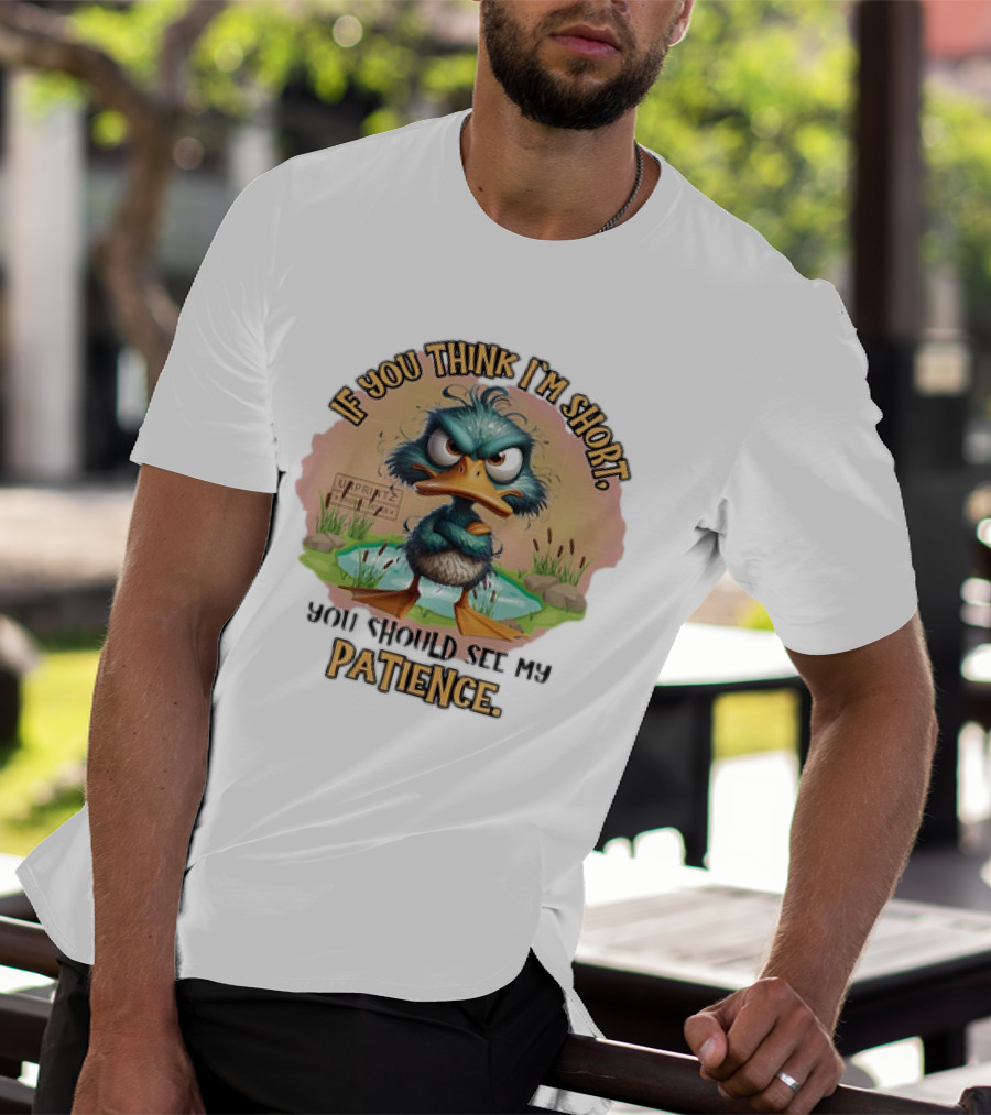 If You Think I'm Short You Should See My Patience Angry Duck T-Shirt
