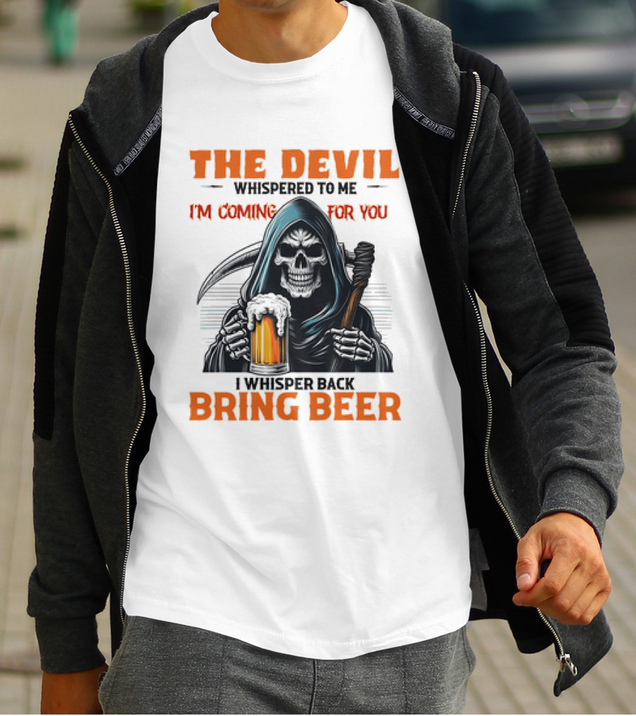 The Devil Whispered I'm Coming For You Skeleton I Whisper Back Bring Beer T-Shirt