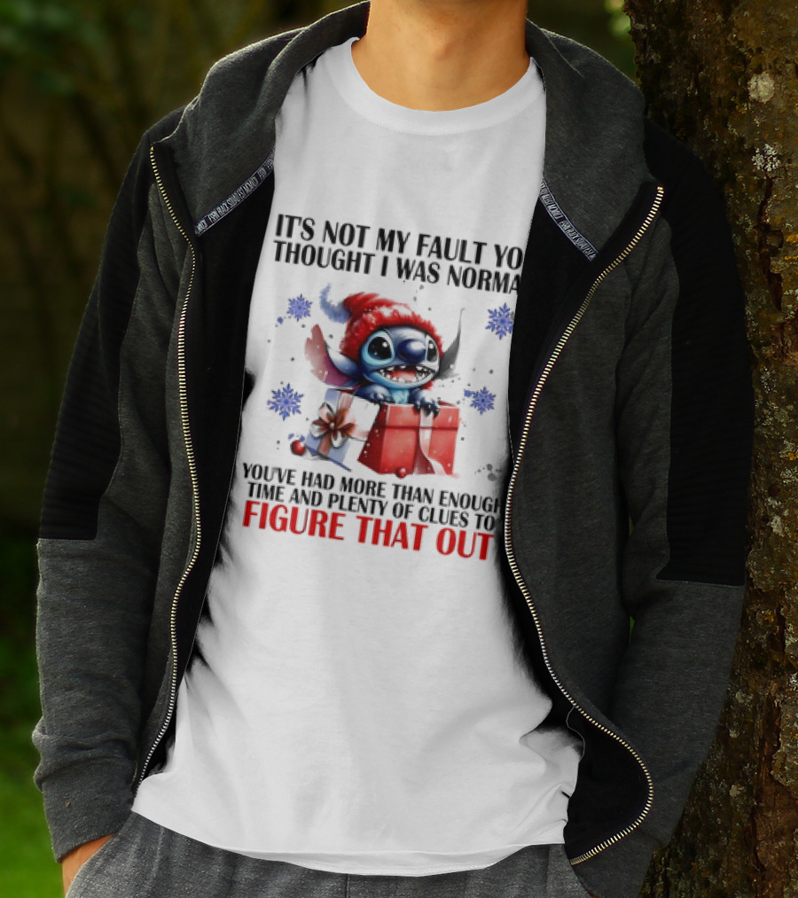 Stitch It's Not My Fault You Thought I Was Normal You've Had More Than Enough Time And Plenty Of Clues To Figure That Out T-Shirt