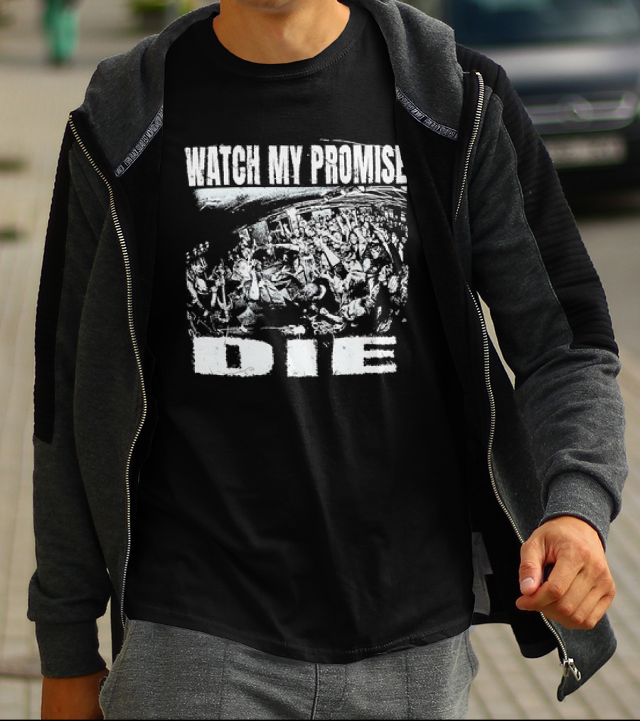 WATCH MY PROMISE DIE T-Shirt