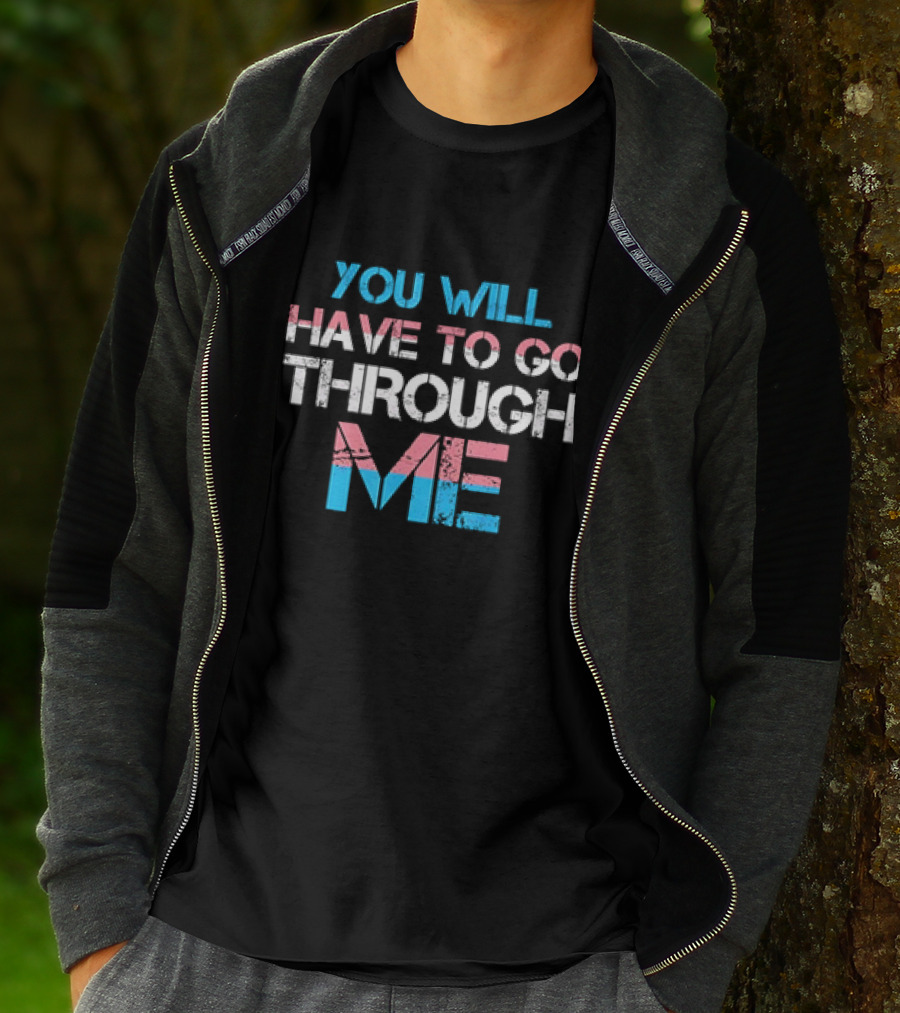You Will Have To Go Through Me Trans Pride T-Shirt