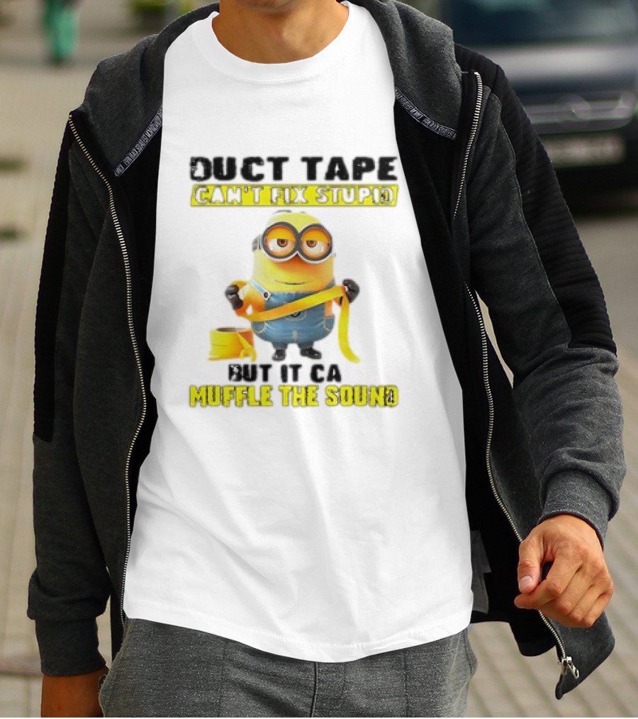 Minions Duct Tape Can't Fix Stupid But It Can Muffle The Sound T-Shirt