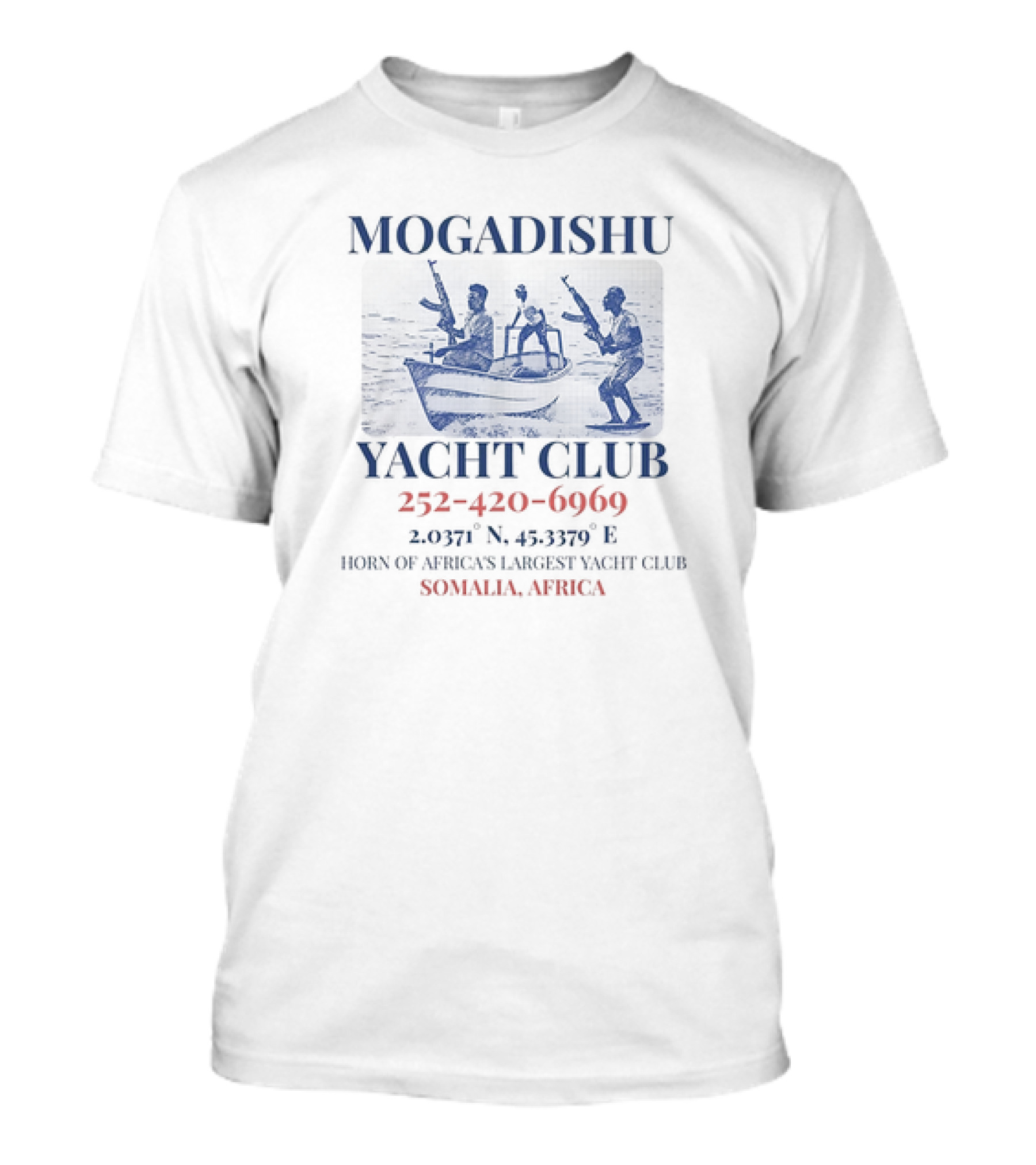 Mogadishu Yacht Club Somalia Africa Horn Of Africa's Largest Yacht Club 252-420-6969 2.0371° N 45.3379° E T-Shirt