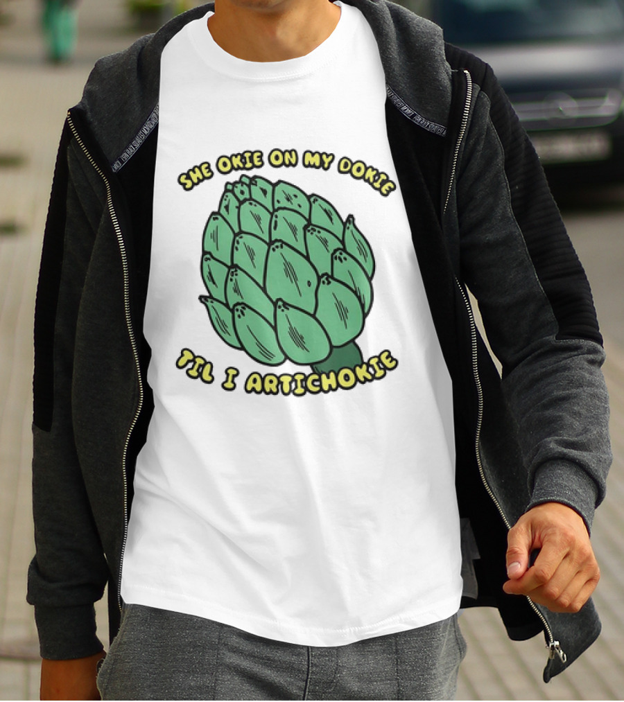 She Okie On My Dokie Til I Artichokie Artichoke T-Shirt