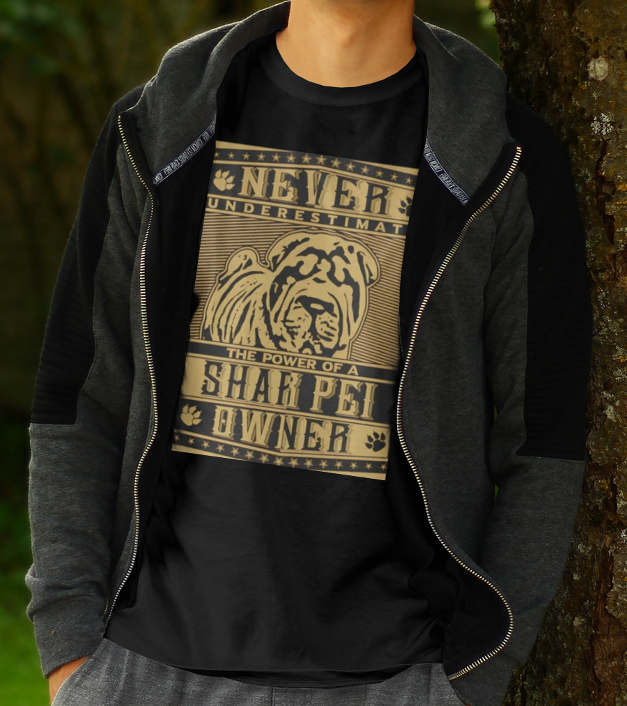 NEVER UNDERESTIMATE THE POWER OF A SHAR PEI OWNER T-Shirt