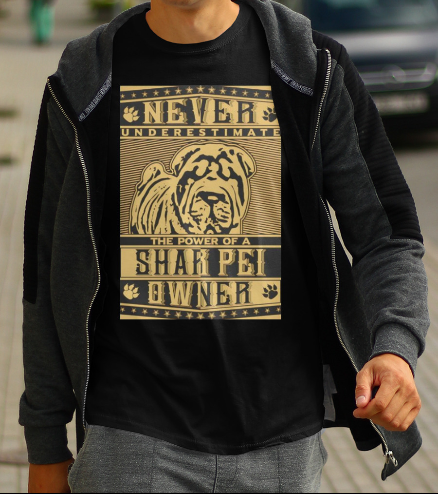 NEVER UNDERESTIMATE THE POWER OF A SHAR PEI OWNER T-Shirt