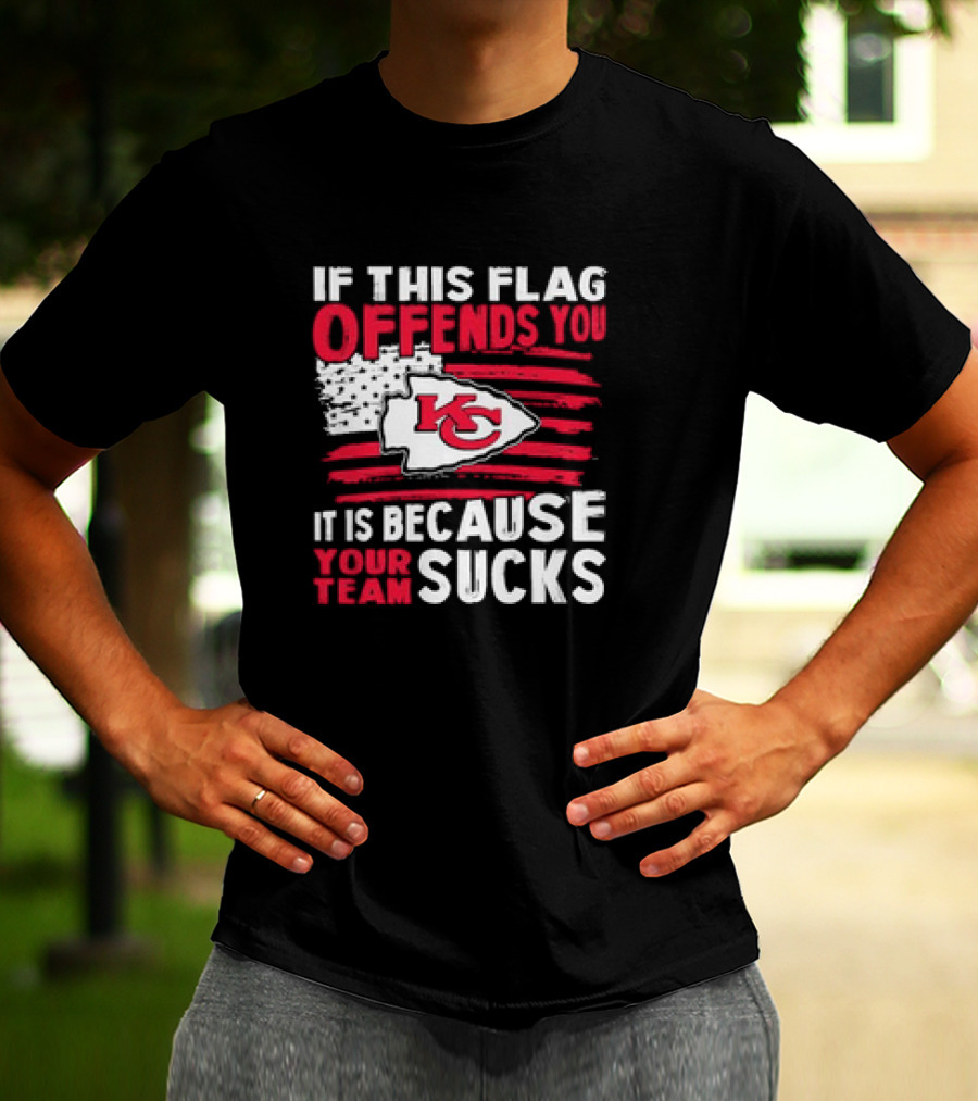 Kc Chiefs If This Flag Offends You It's Because Your Team Sucks T-Shirt
