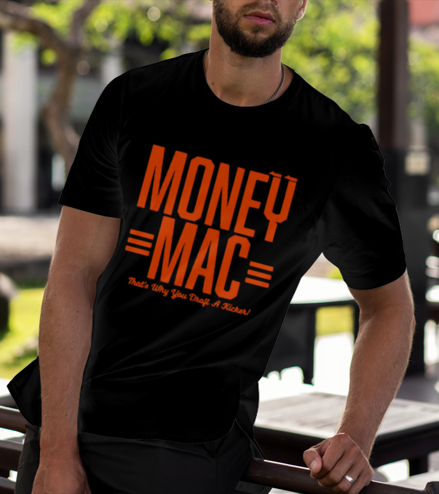 Cincinnati Bengals Money Mac That's Why You Draft A Kicker T-Shirt