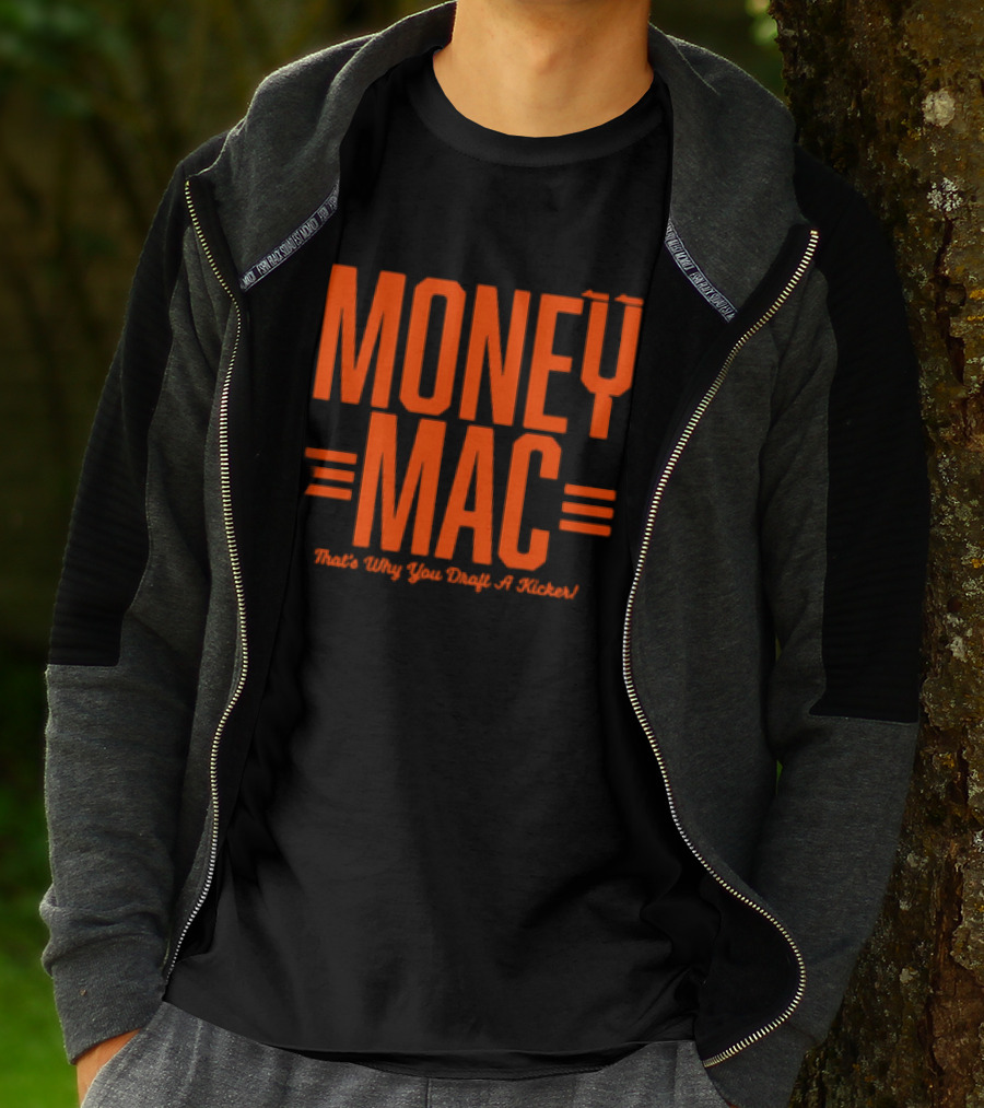 Cincinnati Bengals Money Mac That's Why You Draft A Kicker T-Shirt