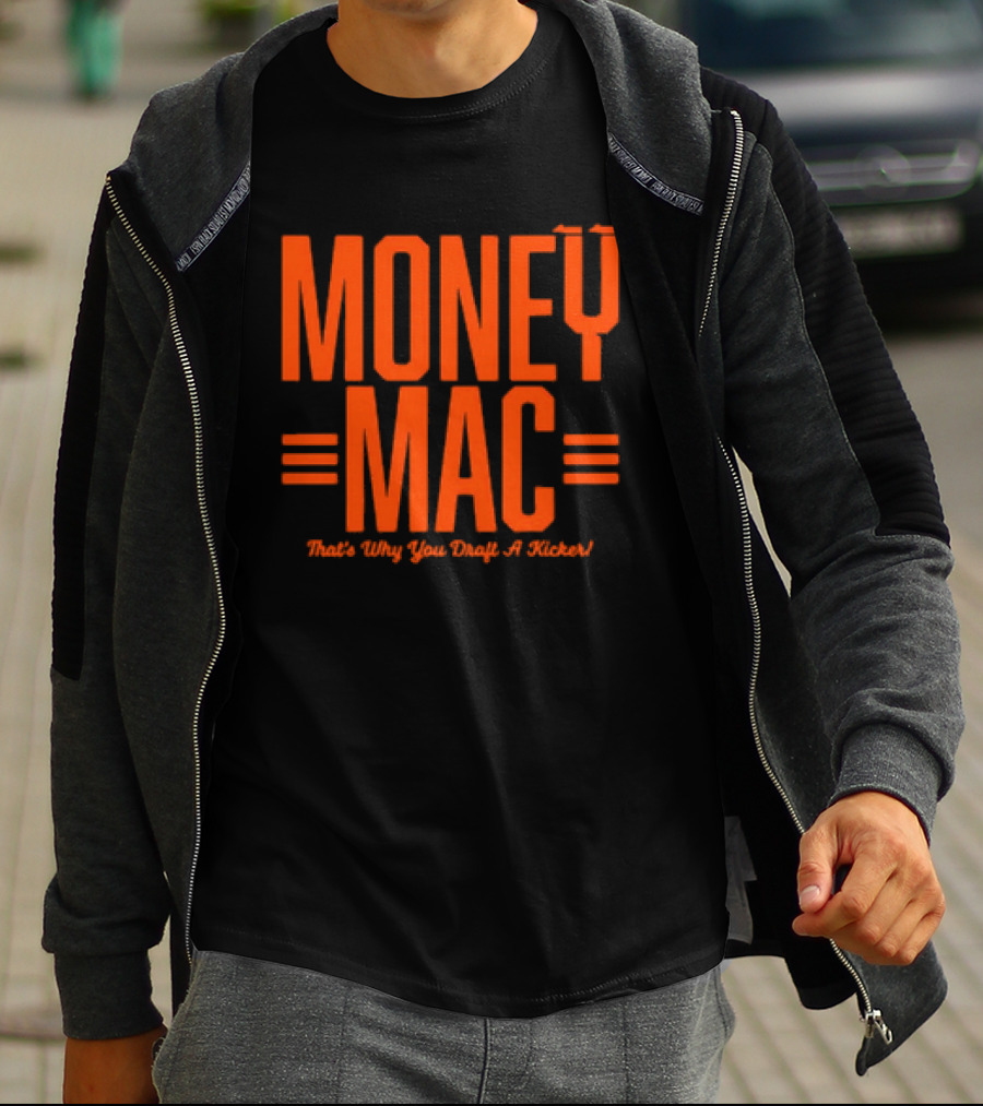 Cincinnati Bengals Money Mac That's Why You Draft A Kicker T-Shirt