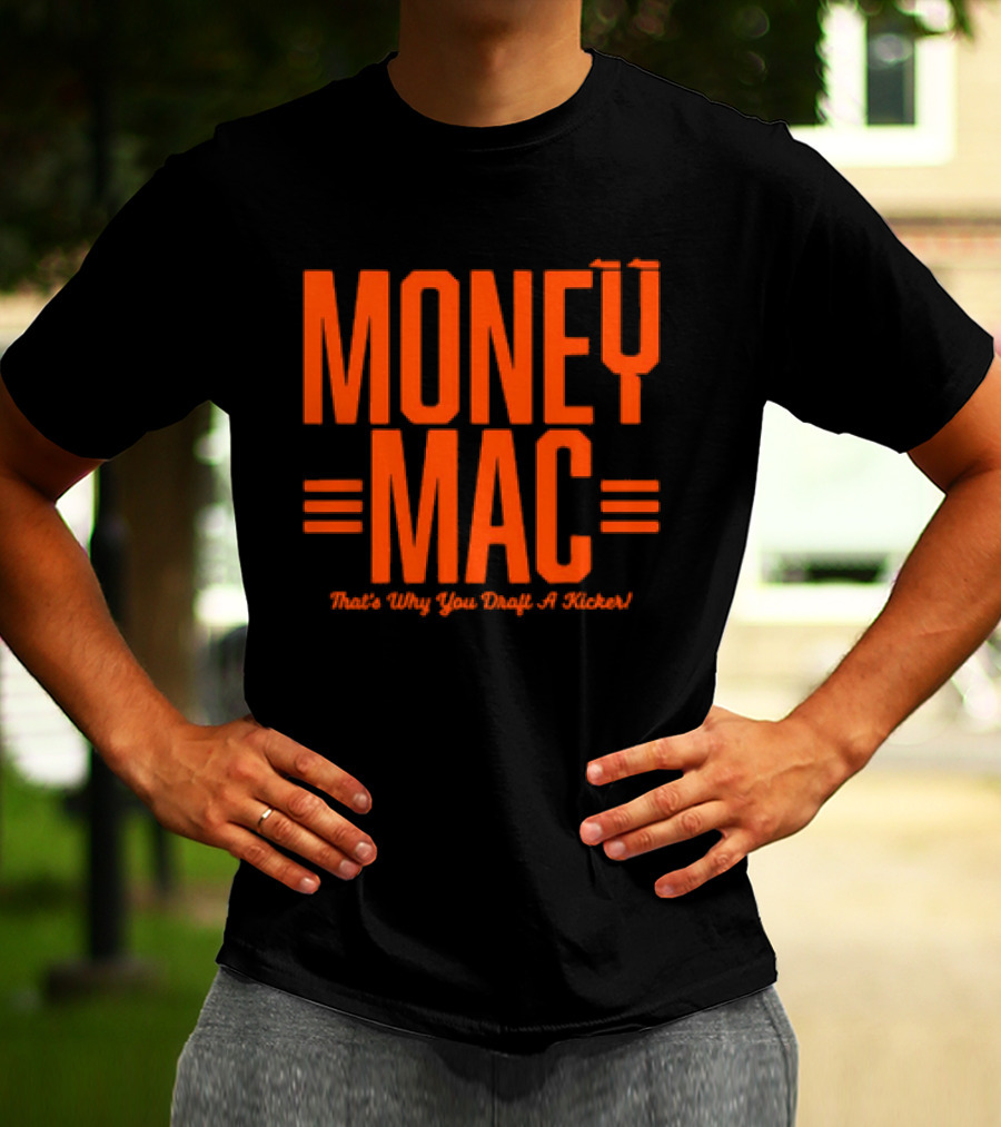 Cincinnati Bengals Money Mac That's Why You Draft A Kicker T-Shirt