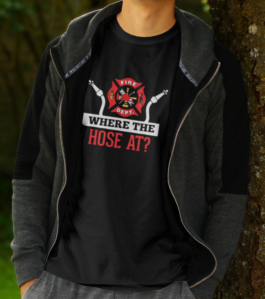 Fire Dept Where The Hose At Firefighter Maltese Cross T-Shirt