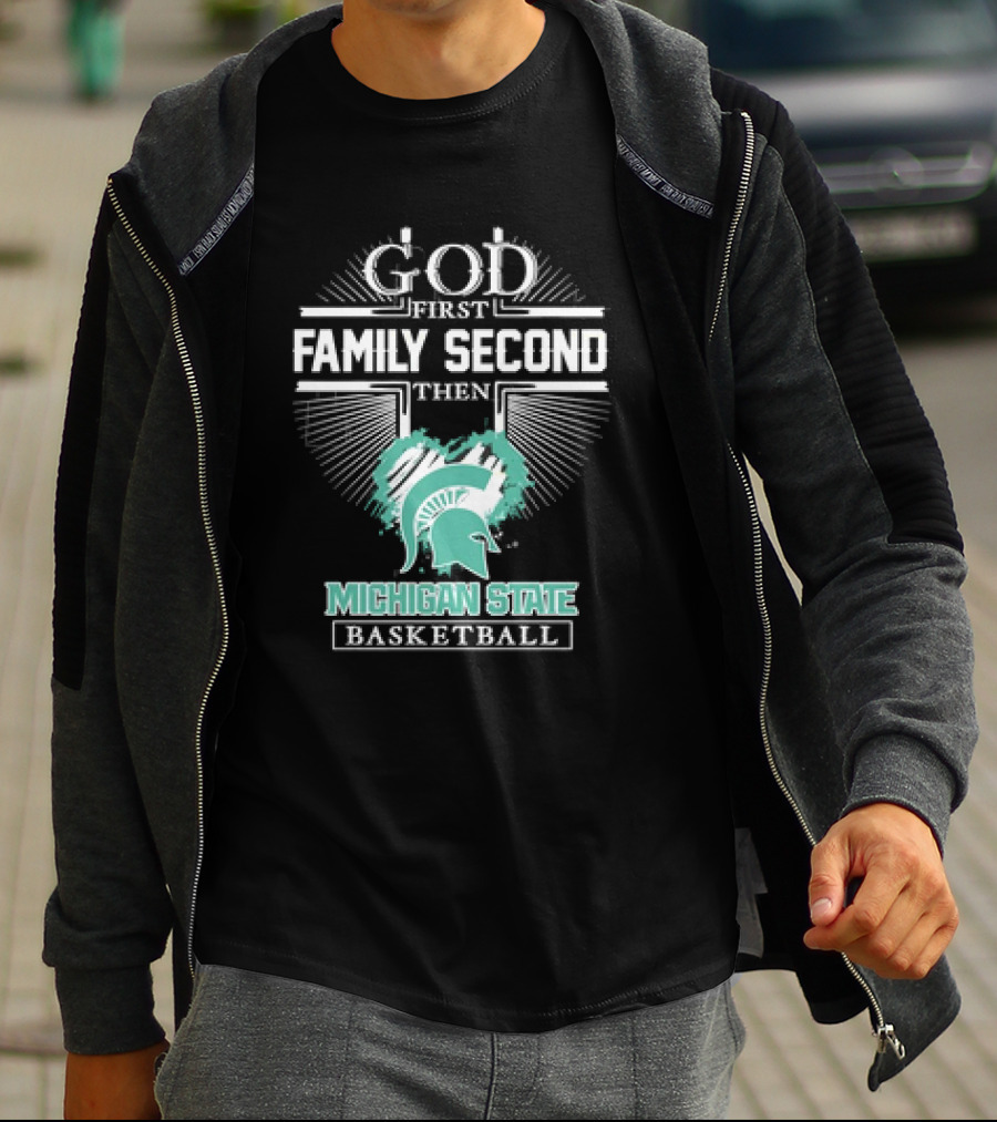 God First Family Second Then Michigan State Spartans Basketball T-Shirt