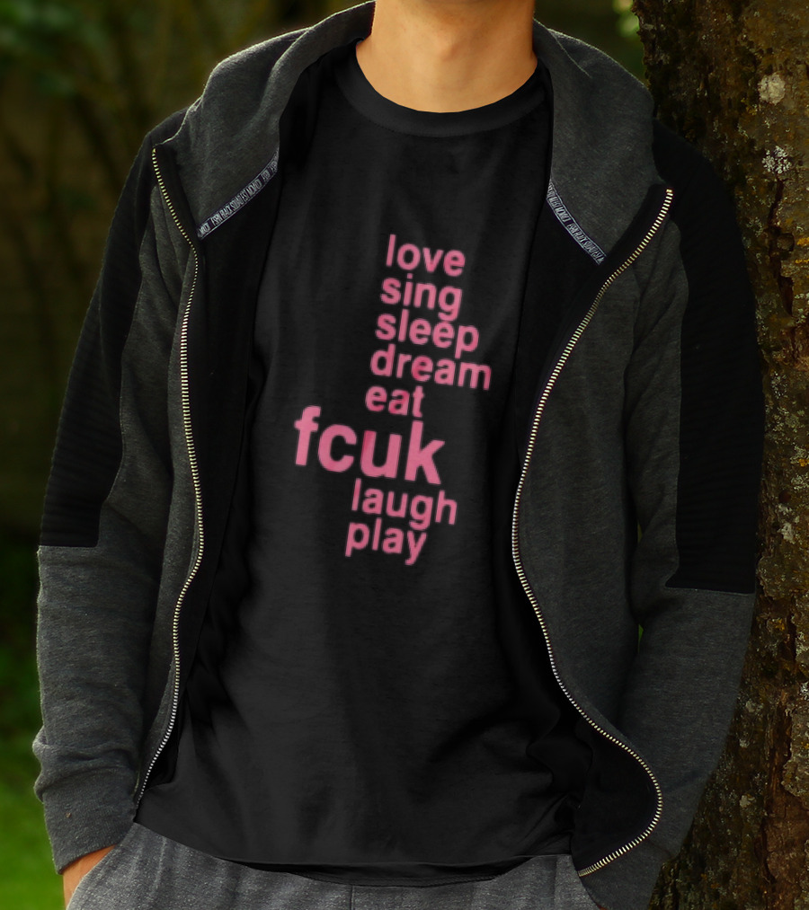Love Sing Sleep Dream Eat Fcuk Laugh Play Textual Sequence T-Shirt