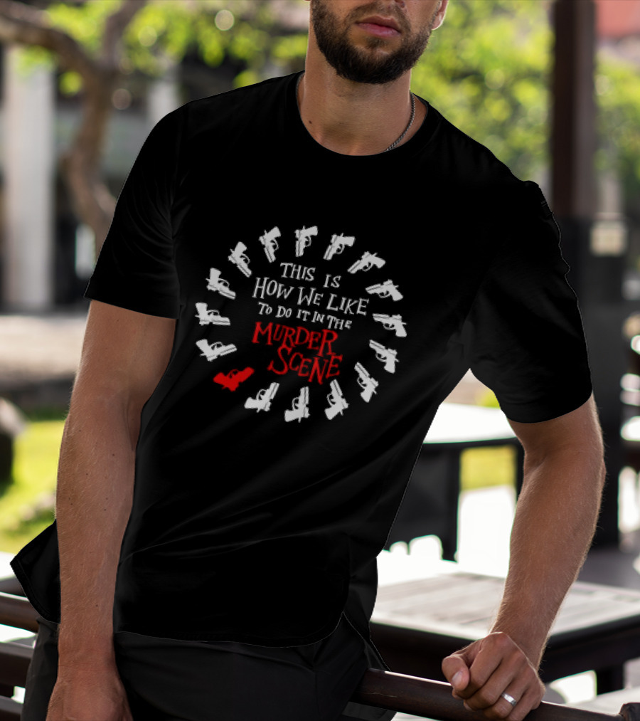This Is How We Like To Do It In The Murder Scene Dramatic Gun Circle T-Shirt