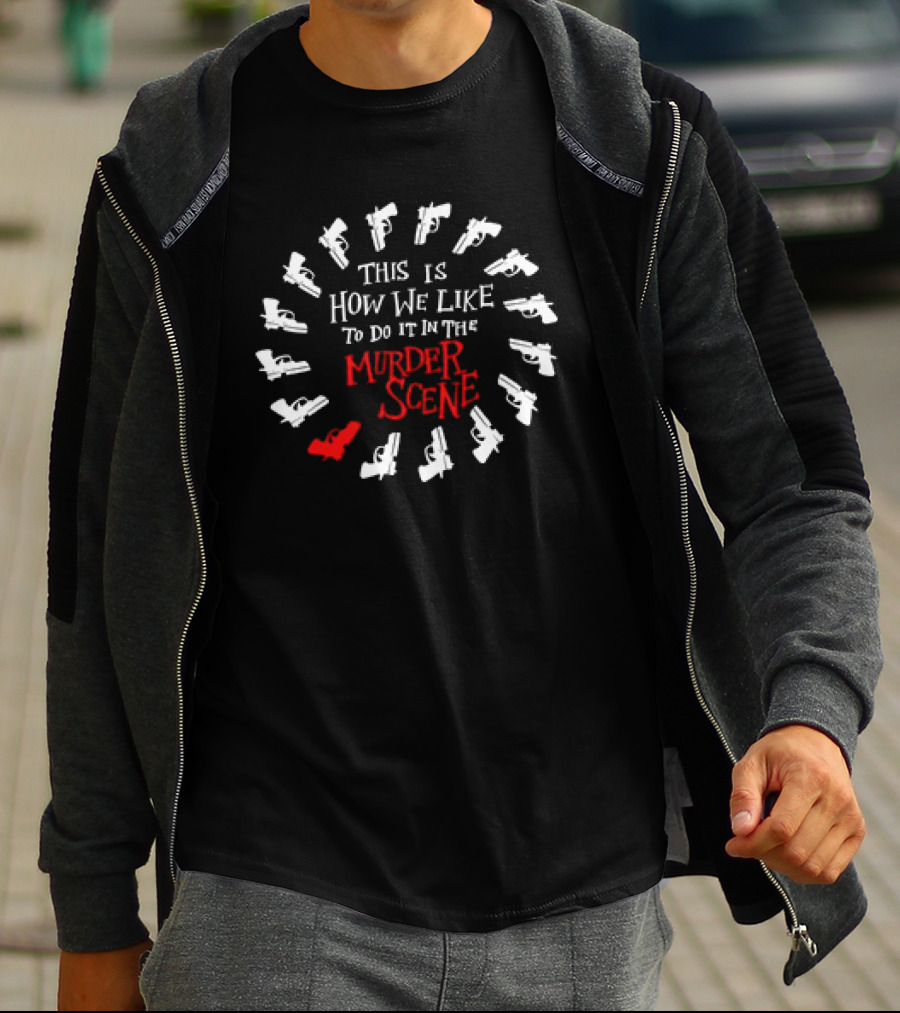This Is How We Like To Do It In The Murder Scene Dramatic Gun Circle T-Shirt