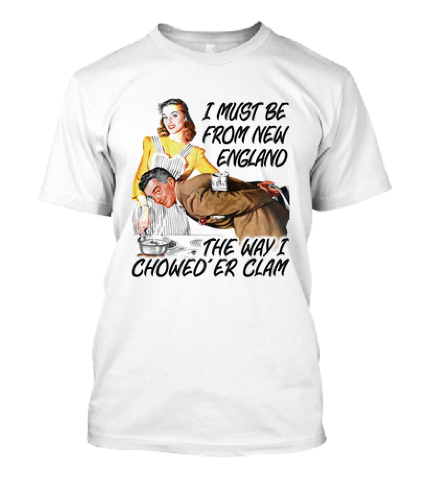 I Must Be From New England The Way I Chowed’er Clam Retro Couple Cooking Humor T-Shirt