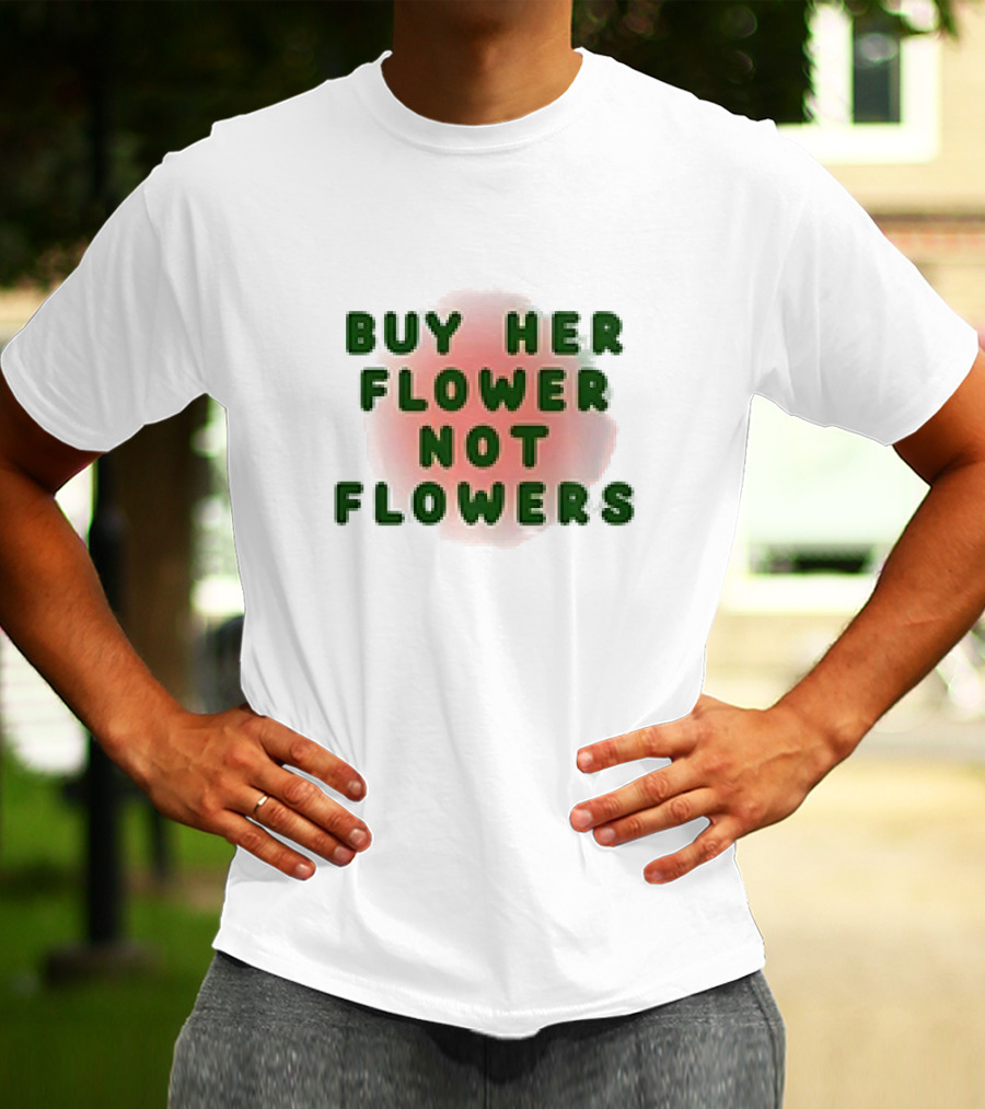 Buy Her Flower Not Flowers Text On Pink Blossom Background T-Shirt