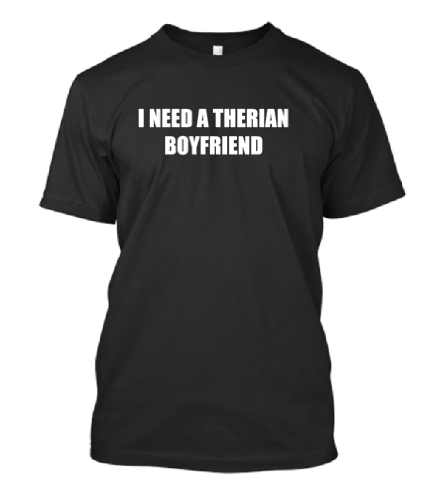I Need A Therian Boyfriend T-Shirt