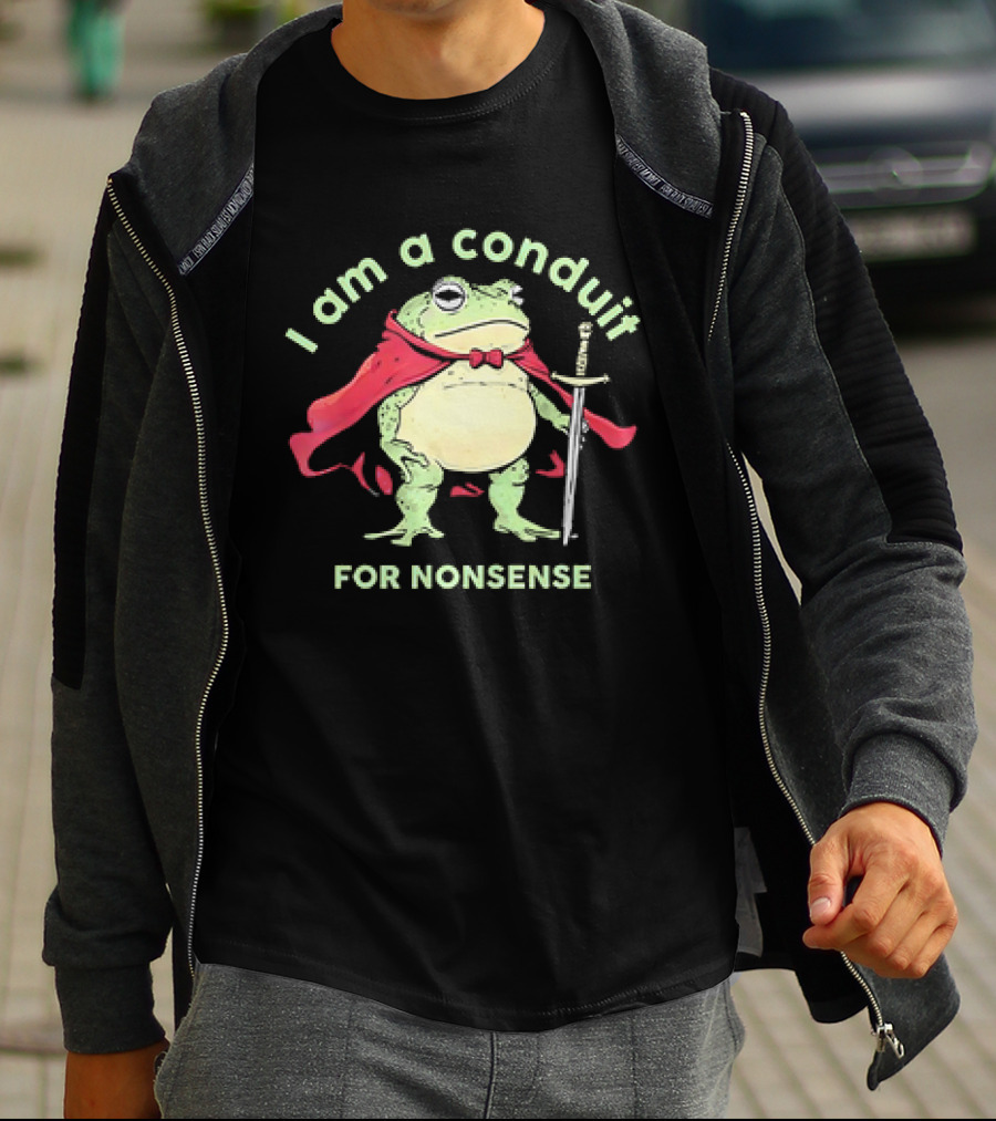 Frog I Am A Conduit For Nonsense With Cape And Sword T-Shirt