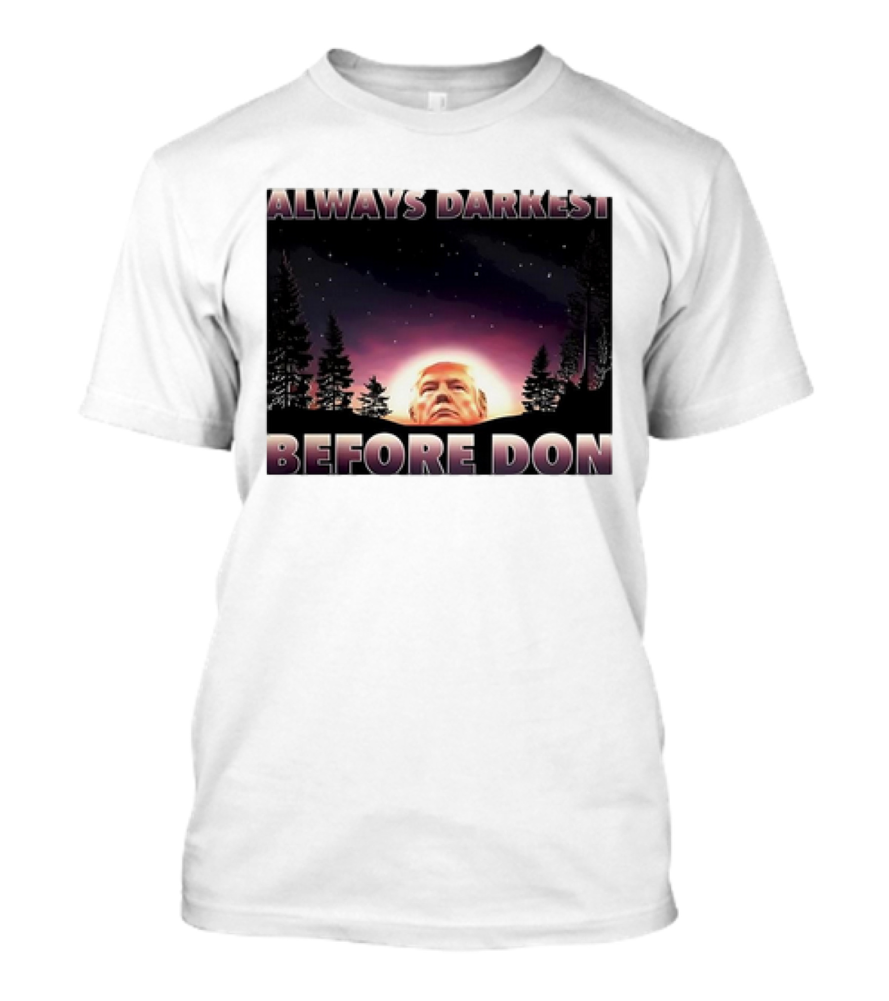 Always Darkest Before Don T-Shirt