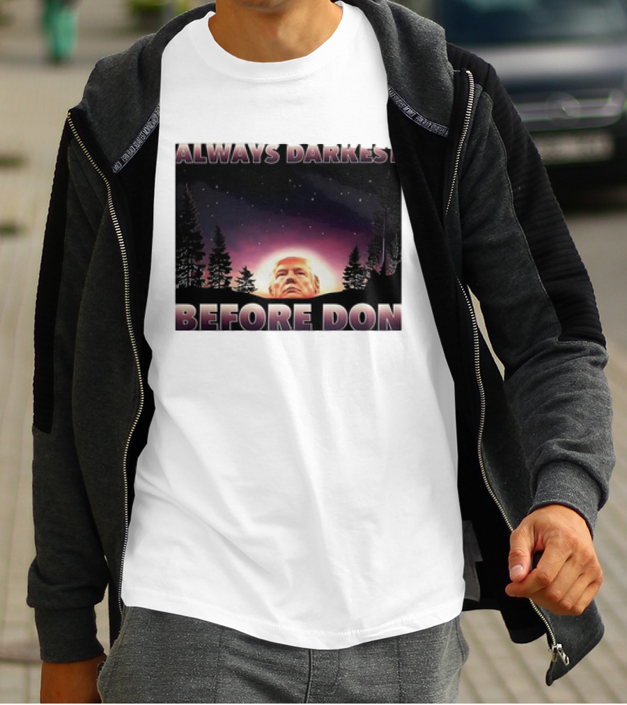 Always Darkest Before Don T-Shirt