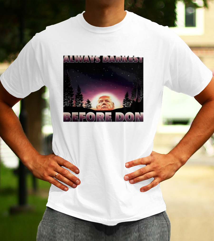 Always Darkest Before Don T-Shirt